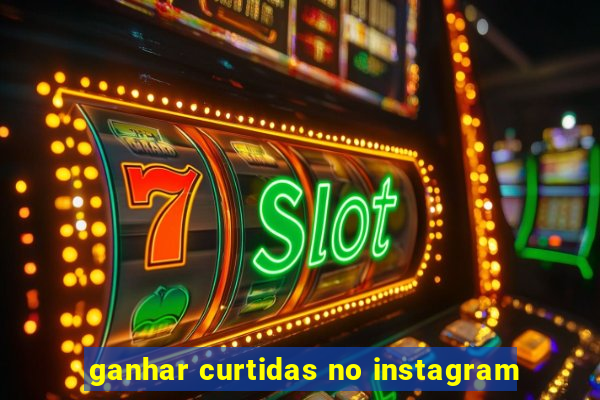 ganhar curtidas no instagram